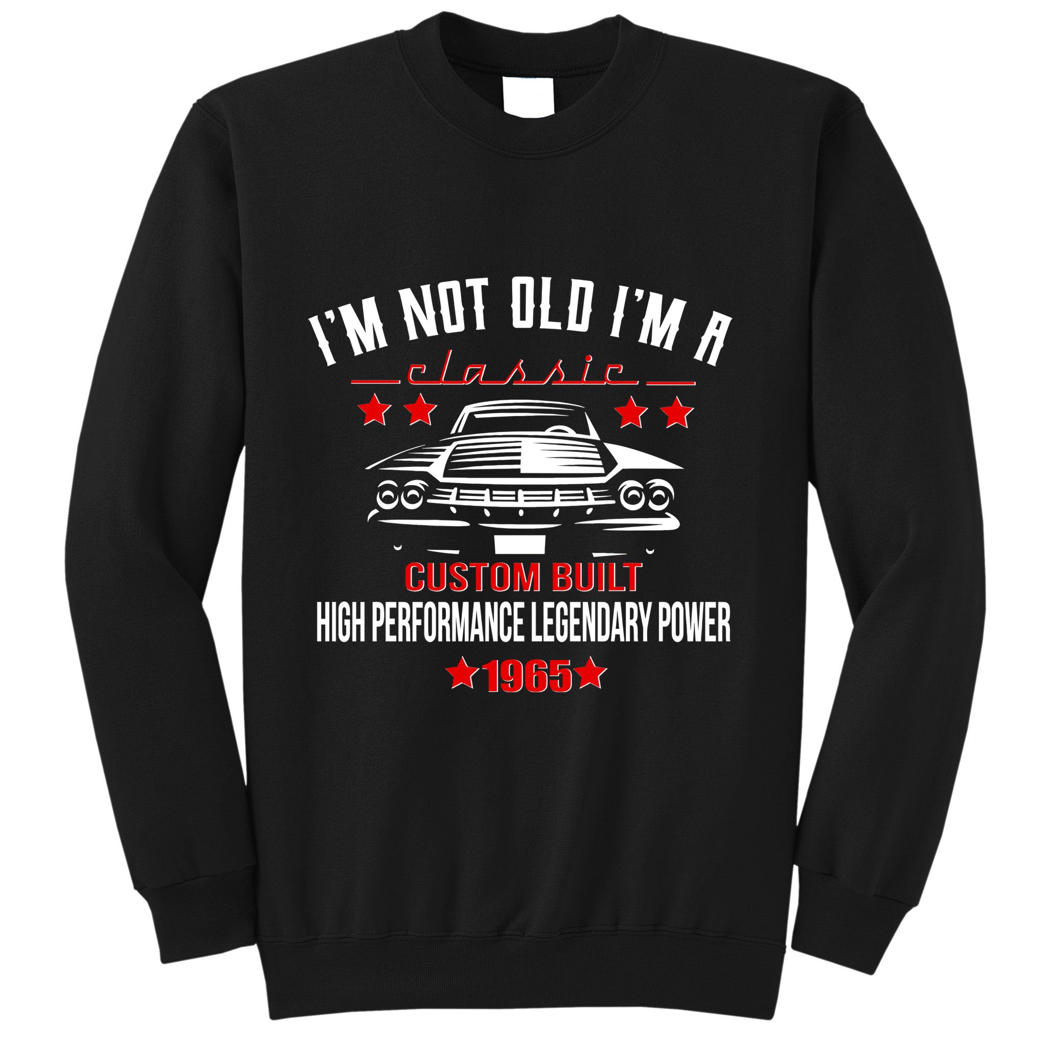 Im Not Old Im A Classic Custom Built 1965 60th Birthday Sweatshirt