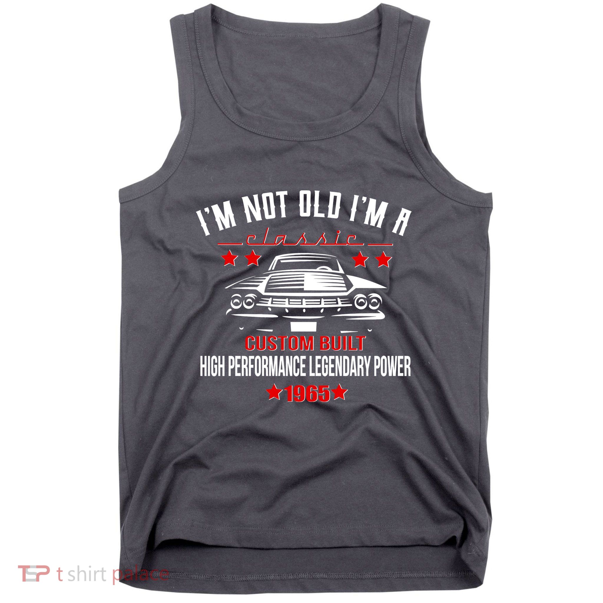 Im Not Old Im A Classic Custom Built 1965 60th Birthday Tank Top