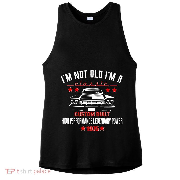 Im Not Old Im A Classic Custom Built 1975 50th Birthday Ladies PosiCharge Tri-Blend Wicking Tank