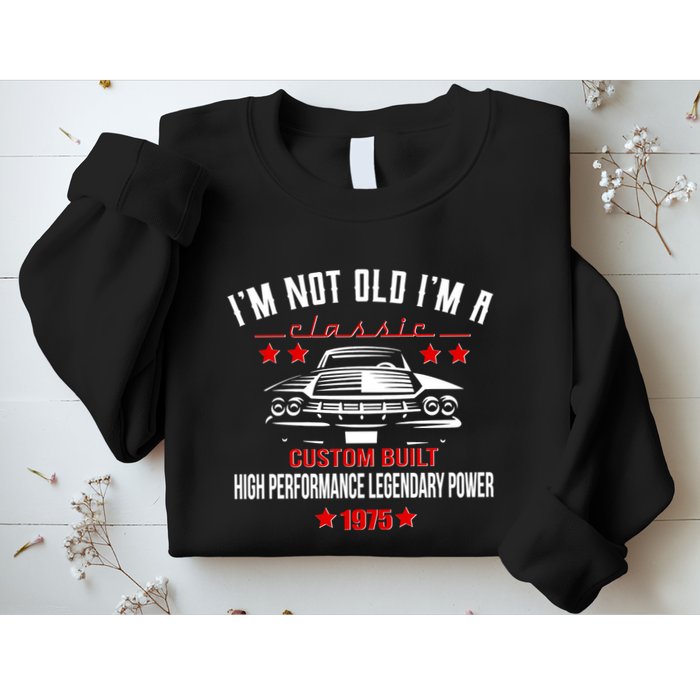 Im Not Old Im A Classic Custom Built 1975 50th Birthday Sweatshirt