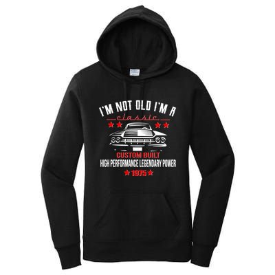 Im Not Old Im A Classic Custom Built 1975 50th Birthday Women's Pullover Hoodie