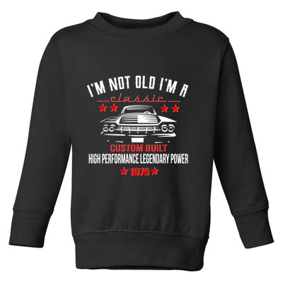 Im Not Old Im A Classic Custom Built 1975 50th Birthday Toddler Sweatshirt