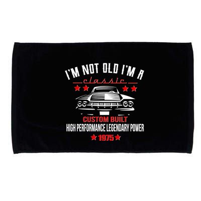Im Not Old Im A Classic Custom Built 1975 50th Birthday Microfiber Hand Towel