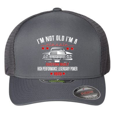 Im Not Old Im A Classic Custom Built 1975 50th Birthday Flexfit Unipanel Trucker Cap