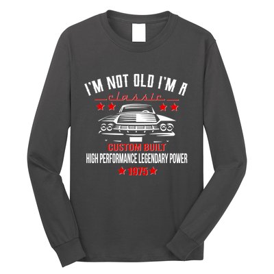 Im Not Old Im A Classic Custom Built 1975 50th Birthday Long Sleeve Shirt