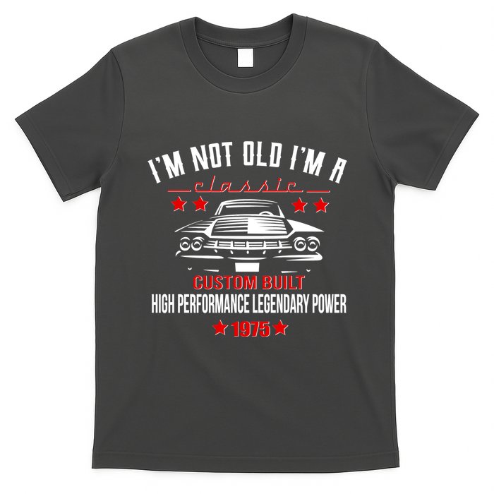 Im Not Old Im A Classic Custom Built 1975 50th Birthday T-Shirt