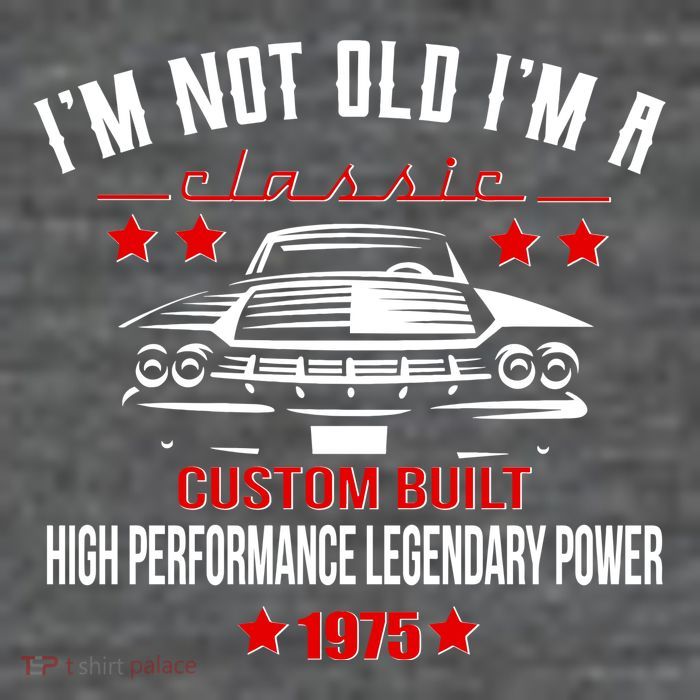 Im Not Old Im A Classic Custom Built 1975 50th Birthday Tall T-Shirt