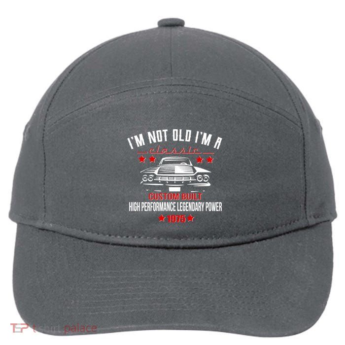 Im Not Old Im A Classic Custom Built 1975 50th Birthday 7-Panel Snapback Hat