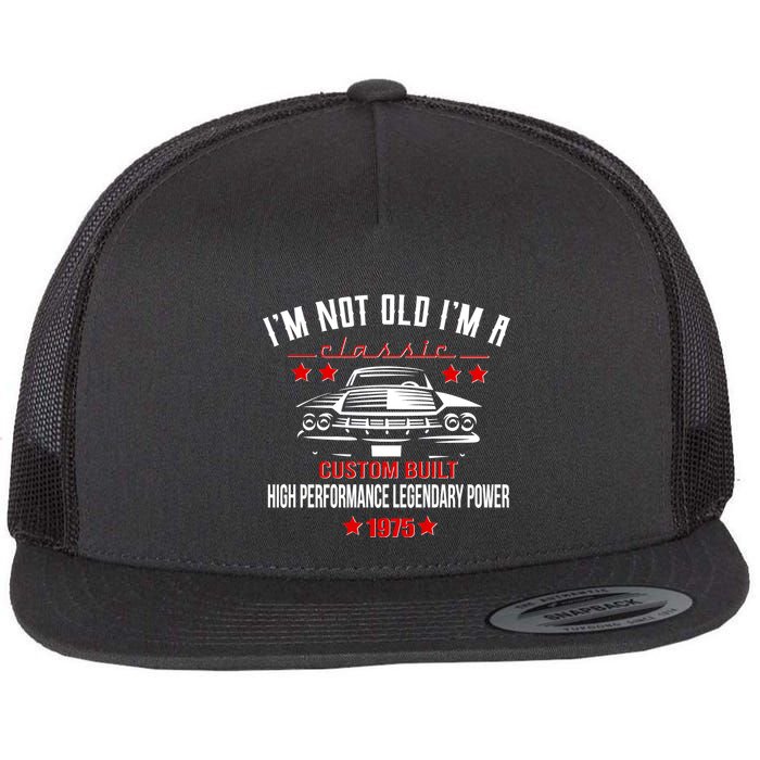 Im Not Old Im A Classic Custom Built 1975 50th Birthday Flatbill Hat