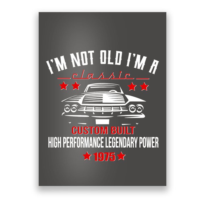 Im Not Old Im A Classic Custom Built 1975 50th Birthday Poster