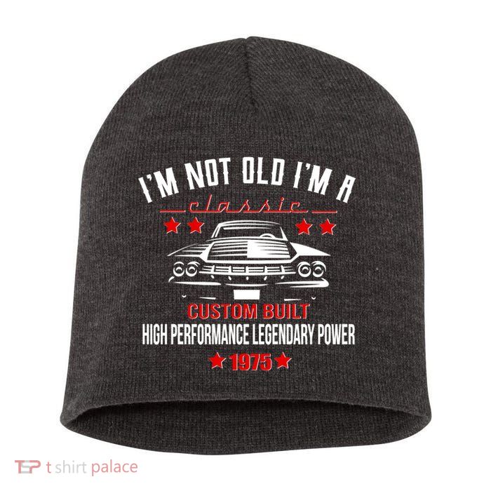 Im Not Old Im A Classic Custom Built 1975 50th Birthday Short Acrylic Beanie