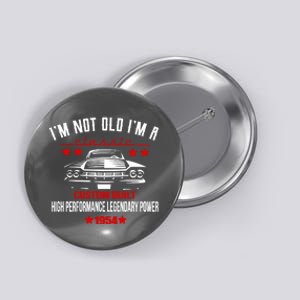 Im Not Old Im A Classic Custom Built 1954 70th Birthday Button