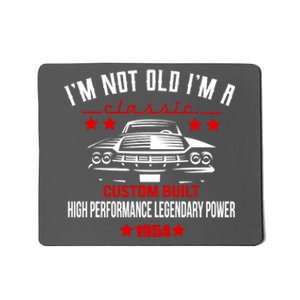 Im Not Old Im A Classic Custom Built 1954 70th Birthday Mousepad