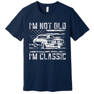 Im Not Old Im Classic Car Vintage Dad Fathers Day Premium T-Shirt