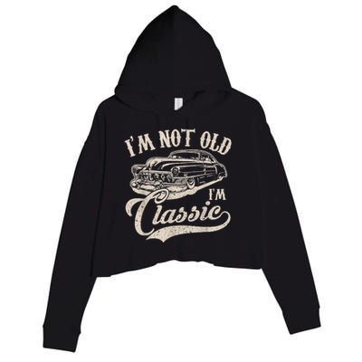 I'm Not Old I'm a Classic Funny Retro Vintage Car Lover Gift Crop Fleece Hoodie