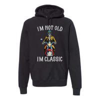 IM Not Old IM Classic Motorcycle Biker Skeleton Halloween Premium Hoodie