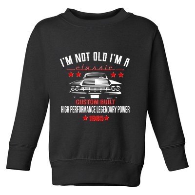 Im Not Old Im A Classic Custom Built 1985 40th Birthday Toddler Sweatshirt