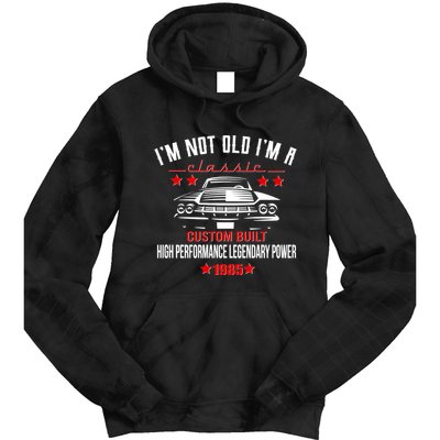 Im Not Old Im A Classic Custom Built 1985 40th Birthday Tie Dye Hoodie