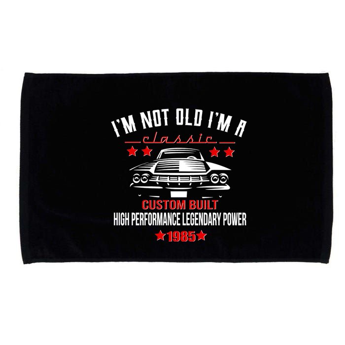 Im Not Old Im A Classic Custom Built 1985 40th Birthday Microfiber Hand Towel