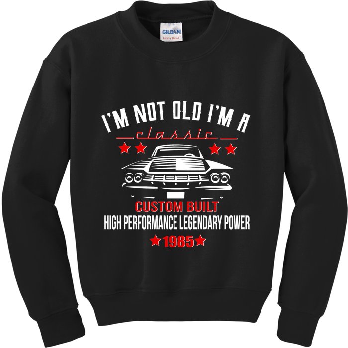 Im Not Old Im A Classic Custom Built 1985 40th Birthday Kids Sweatshirt