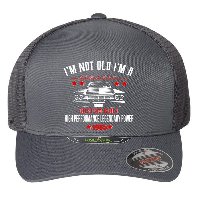 Im Not Old Im A Classic Custom Built 1985 40th Birthday Flexfit Unipanel Trucker Cap