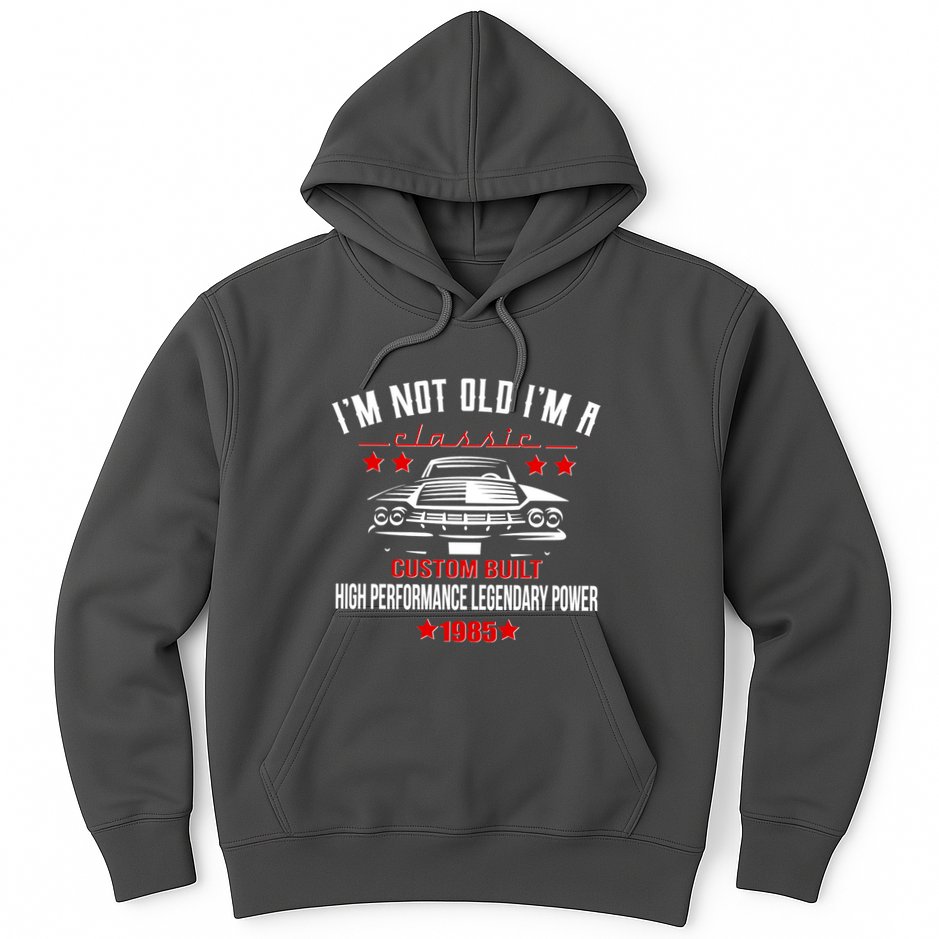 Im Not Old Im A Classic Custom Built 1985 40th Birthday Hoodie
