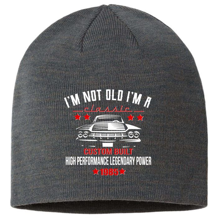 Im Not Old Im A Classic Custom Built 1985 40th Birthday Sustainable Beanie