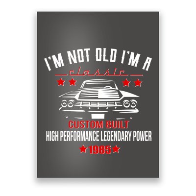 Im Not Old Im A Classic Custom Built 1985 40th Birthday Poster