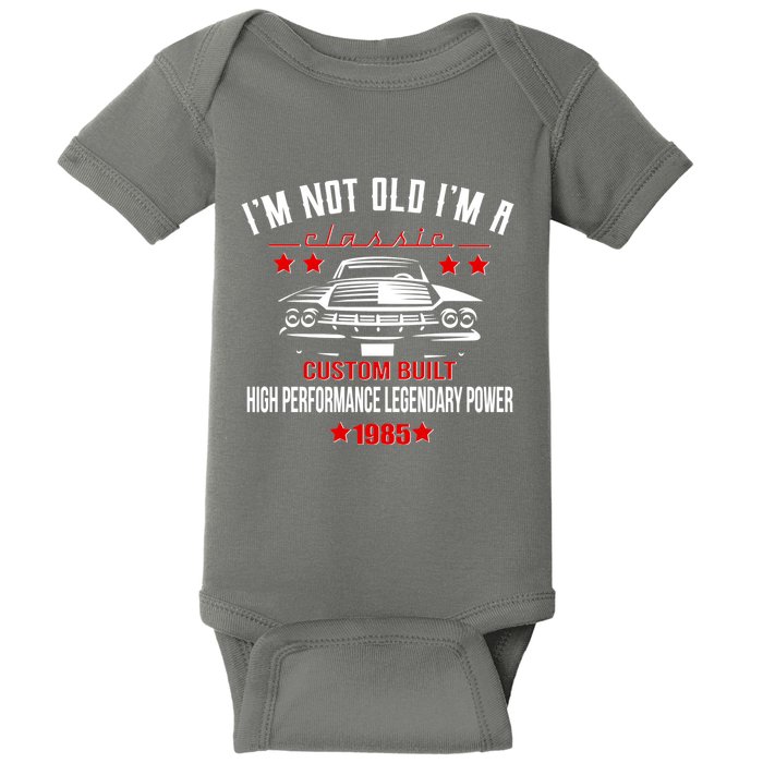 Im Not Old Im A Classic Custom Built 1985 40th Birthday Baby Bodysuit