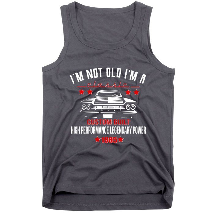 Im Not Old Im A Classic Custom Built 1985 40th Birthday Tank Top
