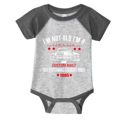 Im Not Old Im A Classic Custom Built 1985 40th Birthday Infant Baby Jersey Bodysuit