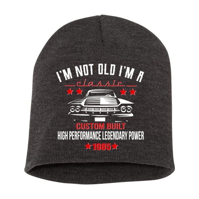 Im Not Old Im A Classic Custom Built 1985 40th Birthday Short Acrylic Beanie