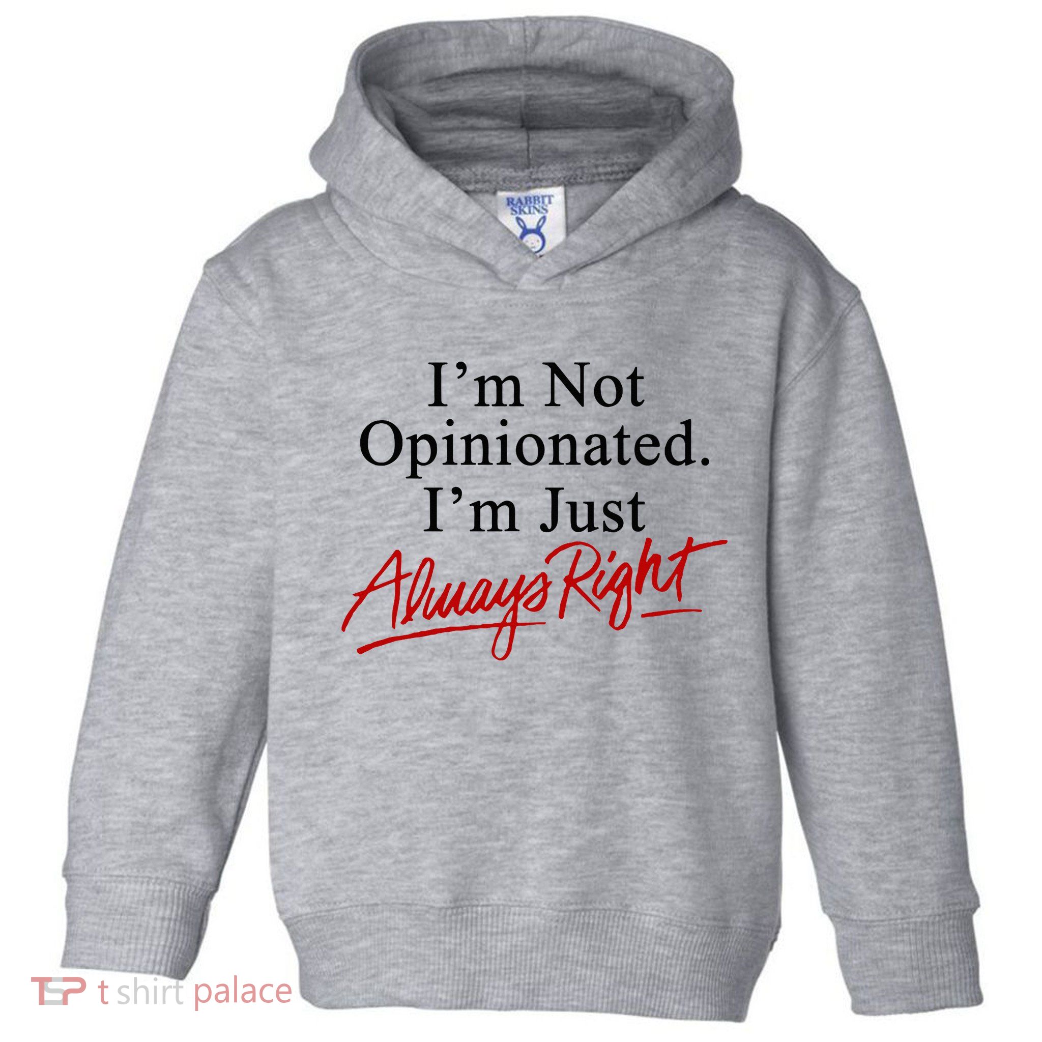 I’M Not Opinionated I’M Just Always Right Toddler Hoodie