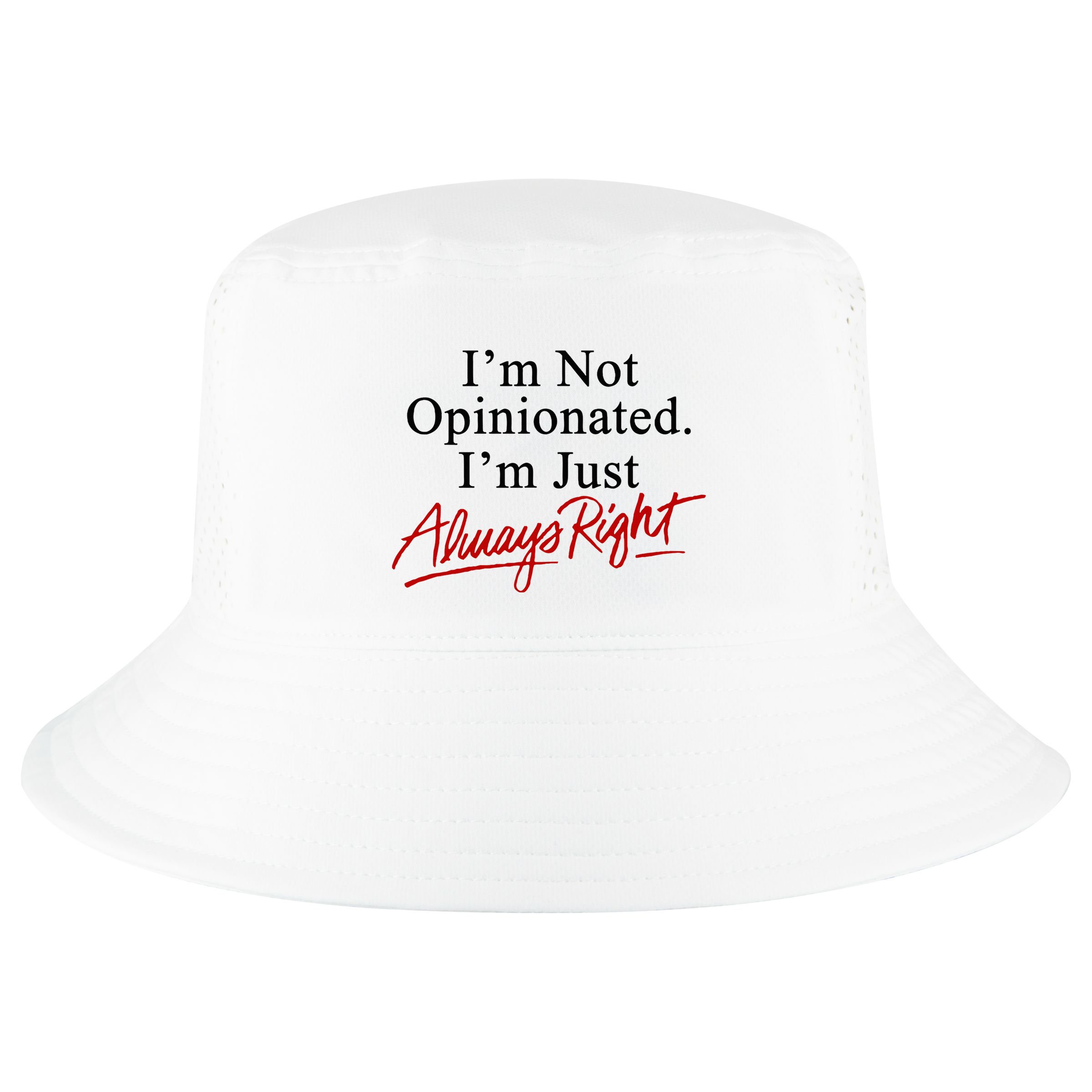 I’M Not Opinionated I’M Just Always Right Cool Comfort Performance Bucket Hat