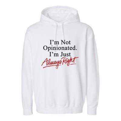 I’M Not Opinionated I’M Just Always Right Garment-Dyed Fleece Hoodie
