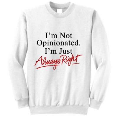 I’M Not Opinionated I’M Just Always Right Sweatshirt