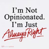 I’M Not Opinionated I’M Just Always Right T-Shirt