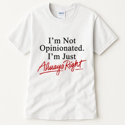 I’M Not Opinionated I’M Just Always Right Tall T-Shirt
