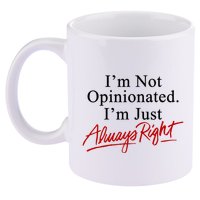 I’M Not Opinionated I’M Just Always Right 11oz C Handle Ceramic Mug