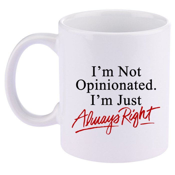 I’M Not Opinionated I’M Just Always Right 11oz C Handle Ceramic Mug