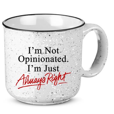 I’M Not Opinionated I’M Just Always Right 15oz Campfire Ceramic Mug