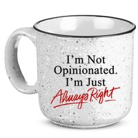 I’M Not Opinionated I’M Just Always Right 15oz Campfire Ceramic Mug