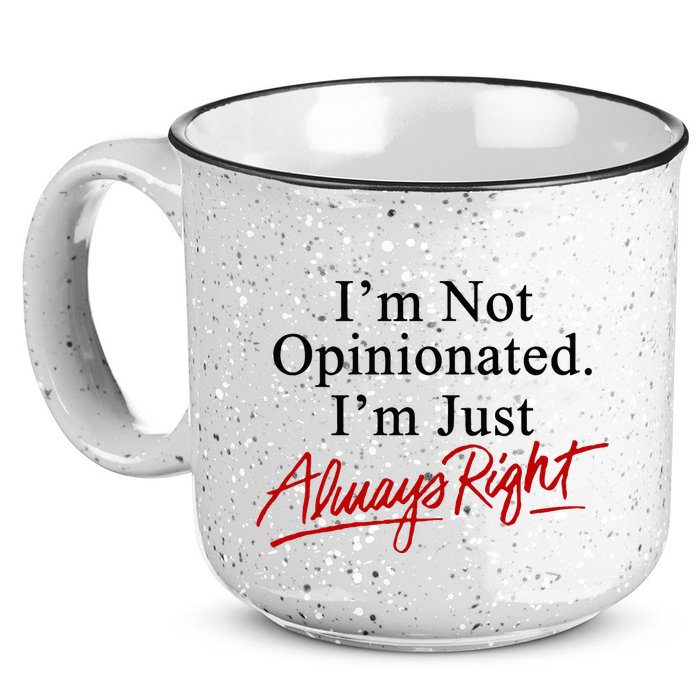 I’M Not Opinionated I’M Just Always Right 15oz Campfire Ceramic Mug