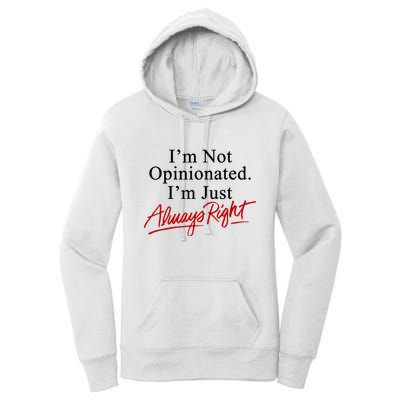 I’M Not Opinionated I’M Just Always Right Women's Pullover Hoodie