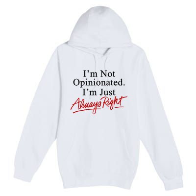 I’M Not Opinionated I’M Just Always Right Premium Pullover Hoodie