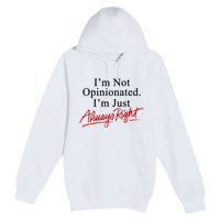 I’M Not Opinionated I’M Just Always Right Premium Pullover Hoodie