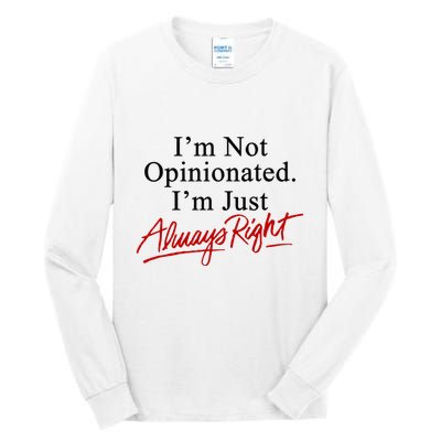 I’M Not Opinionated I’M Just Always Right Tall Long Sleeve T-Shirt