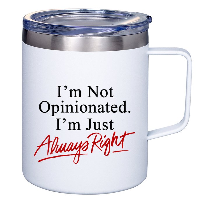 I’M Not Opinionated I’M Just Always Right 12oz Stainless Steel Coffee Mug