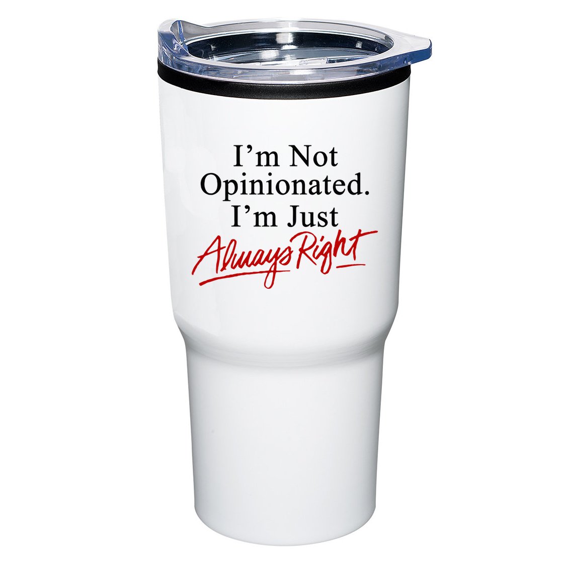 I’M Not Opinionated I’M Just Always Right Tumbler