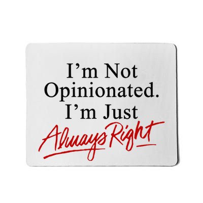 I’M Not Opinionated I’M Just Always Right Mousepad